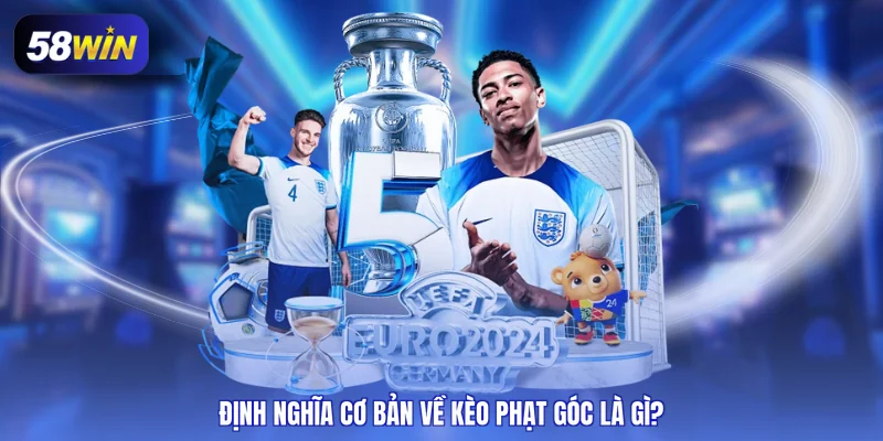 Định nghĩa cơ bản về kèo phạt góc là gì?