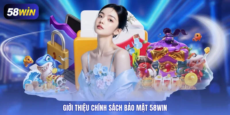 Giới thiệu chính sách bảo mật 58WIN