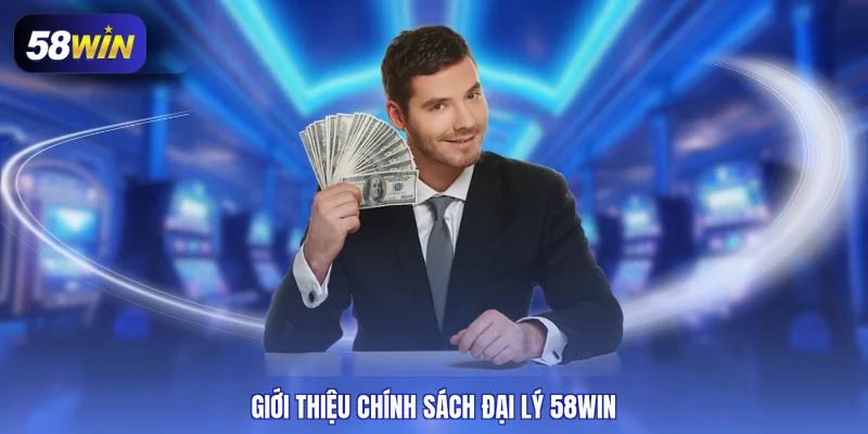 Giới thiệu chính sách đại lý 58WIN