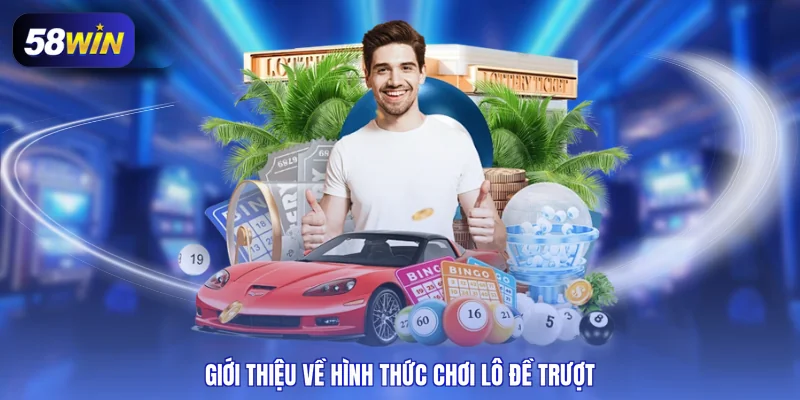 Giới thiệu về hình thức chơi lô đề trượt