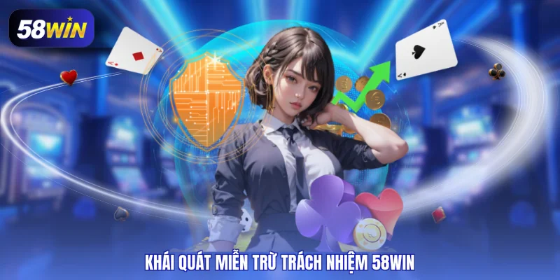 Khái quát miễn trừ trách nhiệm 58WIN
