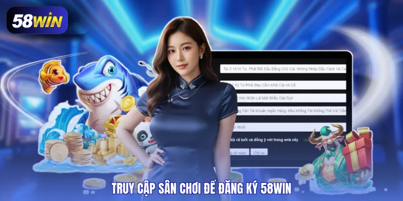 Truy cập sân chơi để đăng ký 58WIN